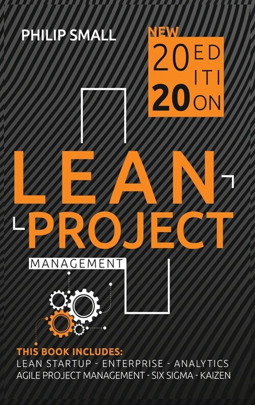 Lean Project Management: This Book Includes: Lean Startup, Lean Enterprise, Lean Analytics, Agile Project Management, Lean Six Sigma, Kaizen (Hardcover)