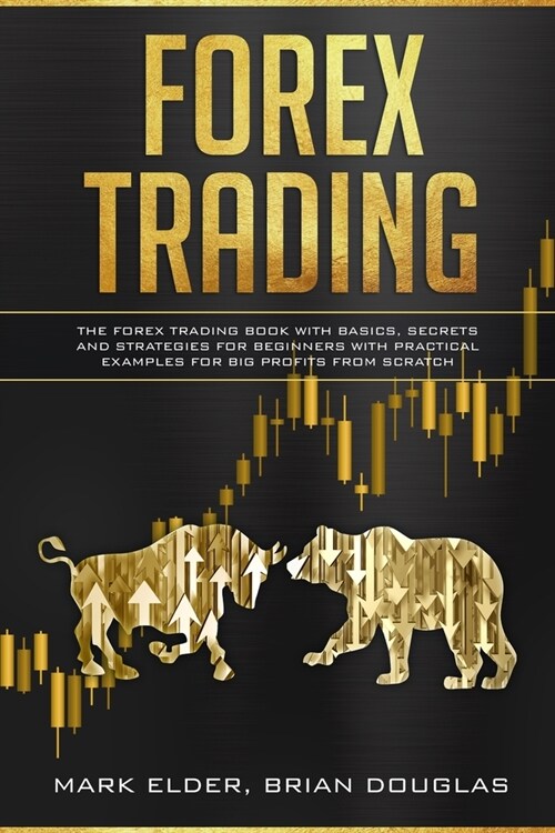 Forex Trading: The Forex trading book with basics, secrets and strategies for beginners with practical examples for big profits from (Paperback)
