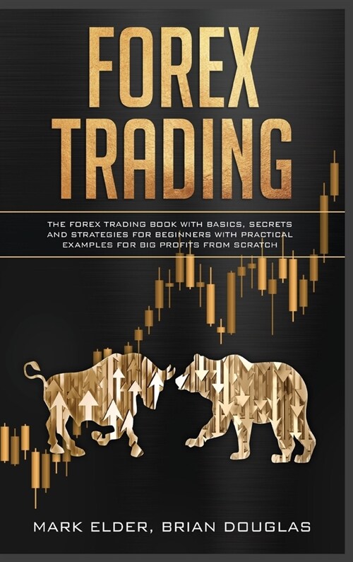 Forex Trading: The Forex trading book with basics, secrets and strategies for beginners with practical examples for big profits from (Hardcover)