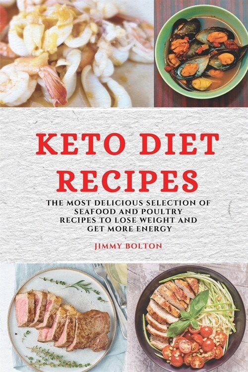 Keto Diet Recipes: The Most Delicious Selection of Seafood and Poultry Recipes to Lose Weight and Get More Energy (Paperback)