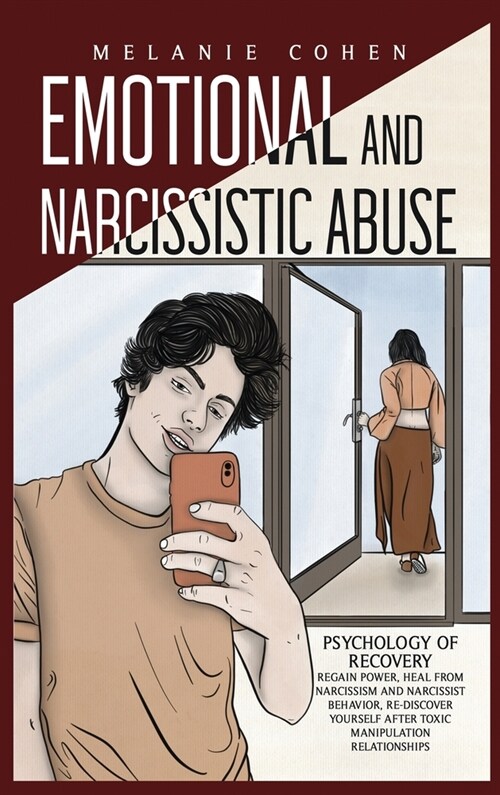 Emotional and Narcissistic Abuse: Psychology of Recovery - Regain Power, Heal from Narcissism and Narcissist Behavior, Re-discover Yourself after Toxi (Hardcover)