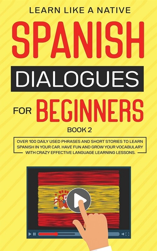 Spanish Dialogues for Beginners Book 2: Over 100 Daily Used Phrases and Short Stories to Learn Spanish in Your Car. Have Fun and Grow Your Vocabulary (Paperback)