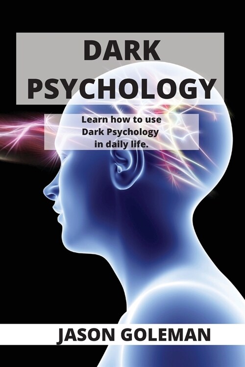 Dark Psychology: Learn how to use Dark Psychology in daily life. (Paperback)