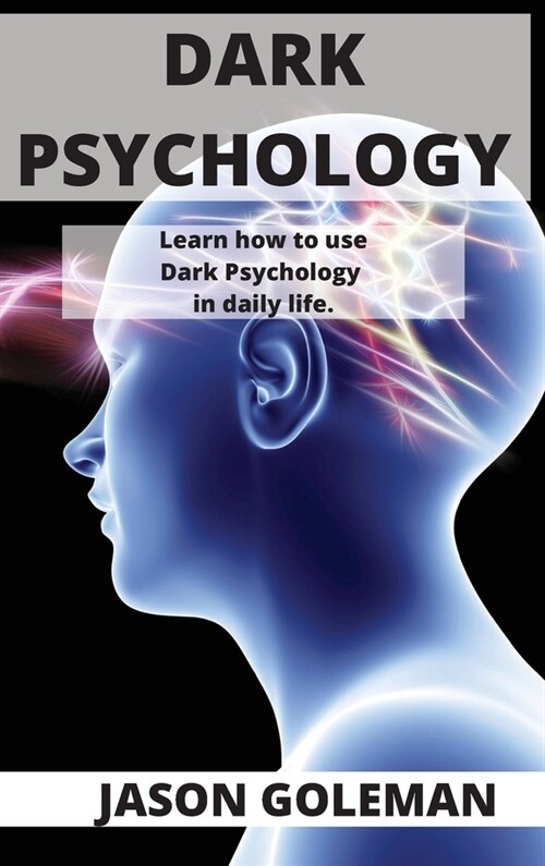 Dark Psychology: Learn how to use Dark Psychology in daily life. (Hardcover)