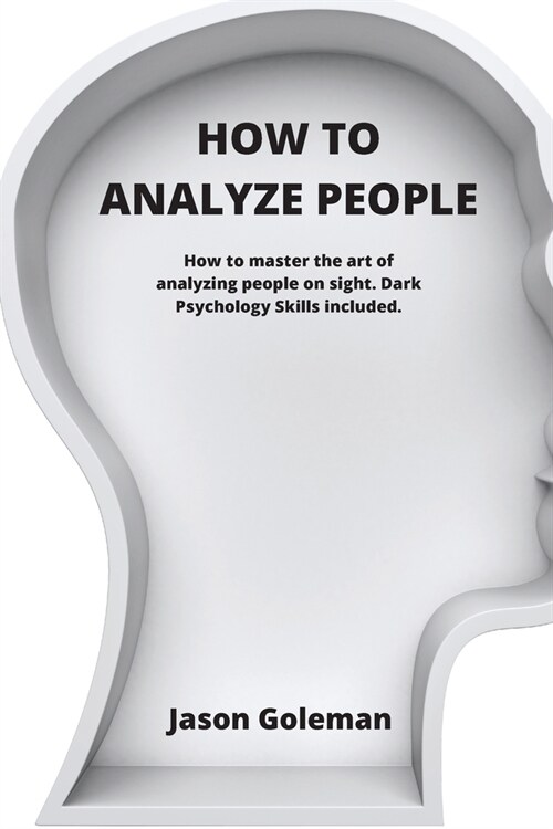How To Analyze People: How to master the art of analyzing people on sight. Dark Psychology Skills included. (Paperback)