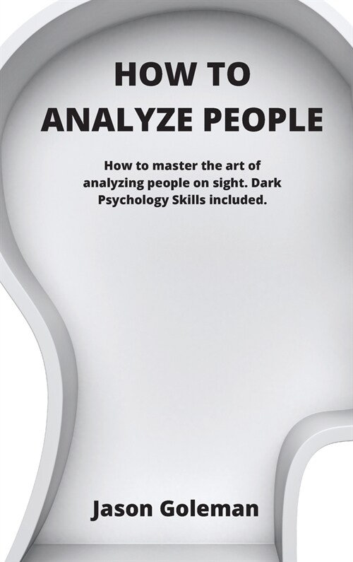 How To Analyze People: How to master the art of analyzing people on sight. Dark Psychology Skills included. (Hardcover)