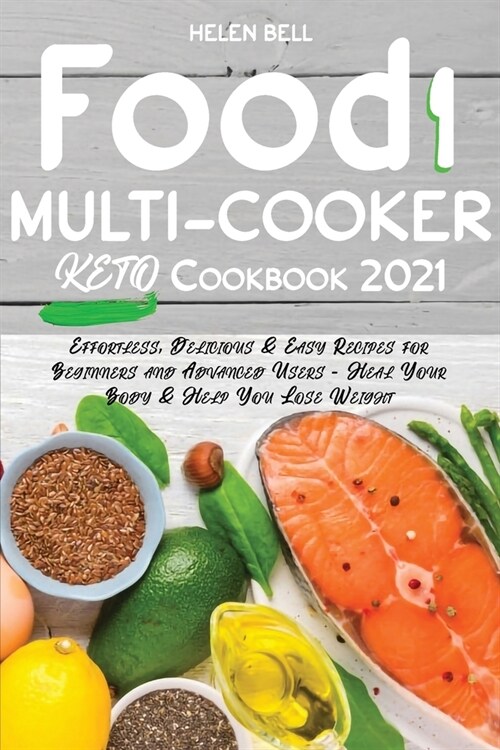 Food i Multicooker Keto Cookbook 2021: Effortless, Delicious & Easy Recipes for Beginners and Advanced Users - Heal Your Body & Help You Lose Weight (Paperback)