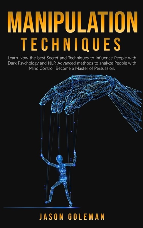 Manipulation Techniques: Learn Now the best Secret and Techniques to Influence People with Dark Psychology and NLP. Advanced methods to analyze (Hardcover)