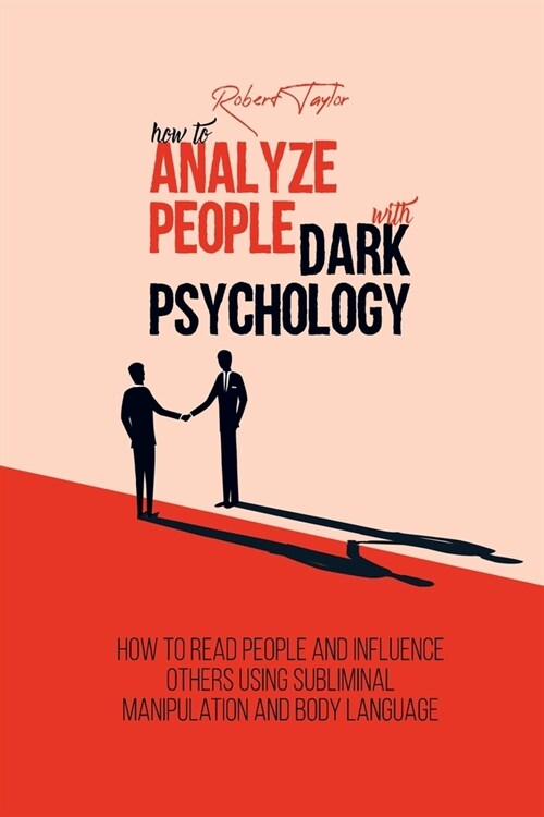 How to Analyze People with Dark Psychology: How to Read People and Influence Others Using Subliminal Manipulation and Body Language (Paperback)