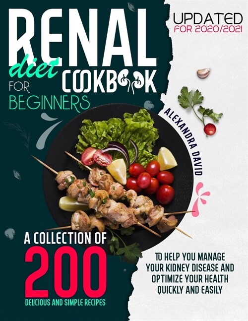 Renal diet cookbook for beginners: A collection of 200 delicious, healthy and easy recipes to manage and reverse your kidney problems and get your hea (Paperback)