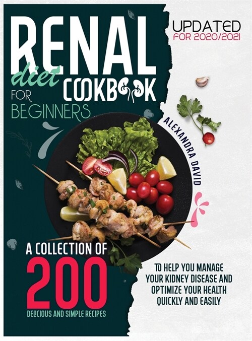 Renal diet cookbook for beginners: A collection of 200 delicious, healthy and easy recipes to manage and reverse your kidney problems and get your hea (Hardcover)