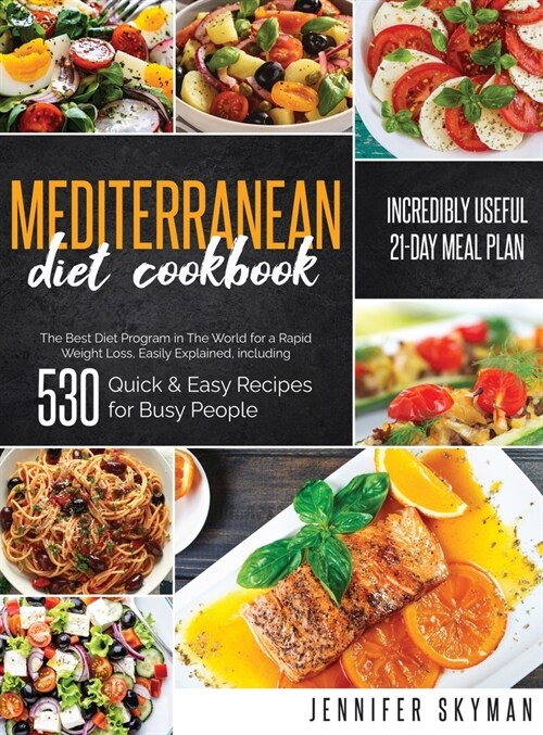 Mediterranean Diet Cookbook: The Best Diet Program in The World for a Rapid Weight Loss, Easily Explained, including 530 Quick & Easy Recipes for B (Hardcover)