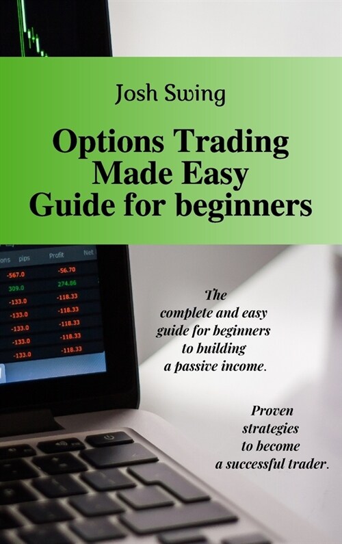 Options Trading Made Easy Guide for Beginners: The complete and easy guide for beginners to building a passive income. Proven strategies to become a s (Hardcover)