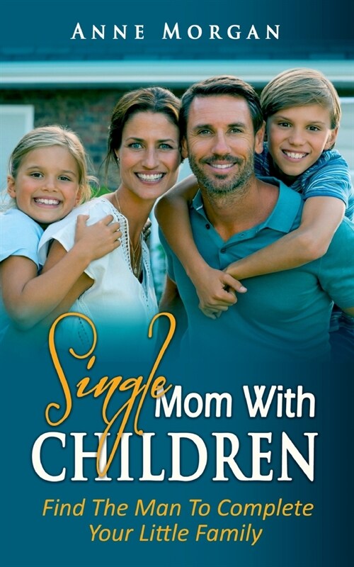 Single Mom With Children: Find the Man to Complete your Little Family (Paperback)