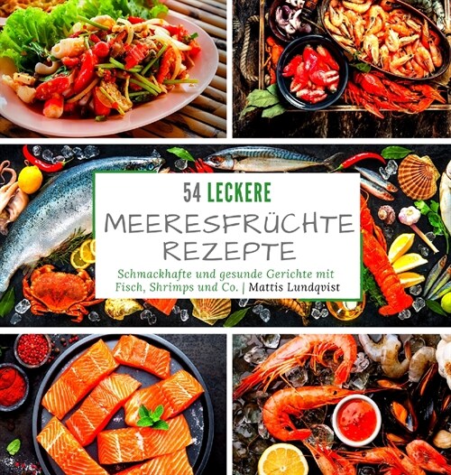 54 leckere Meeresfr?hterezepte: Schmackhafte und gesunde Gerichte mit Fisch, Shrimps und Co. (Hardcover)