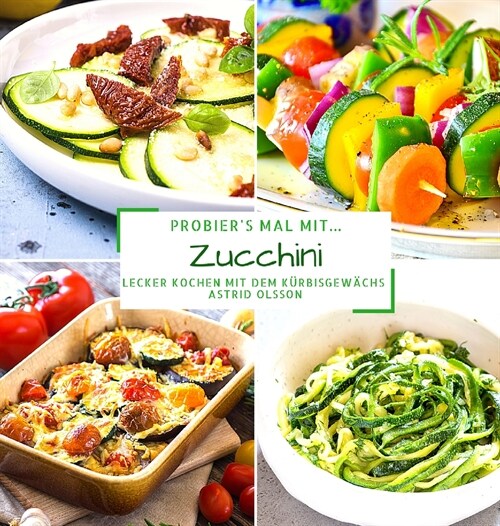 Probiers mal mit...Zucchini: Lecker Kochen mit dem K?bisgew?hs (Hardcover)
