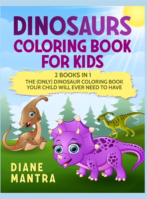 Dinosaurs Coloring Book for kids: 2 books in 1: The (Only) Dinosaur Coloring Book Your Child Will Ever Need to Have (Hardcover)