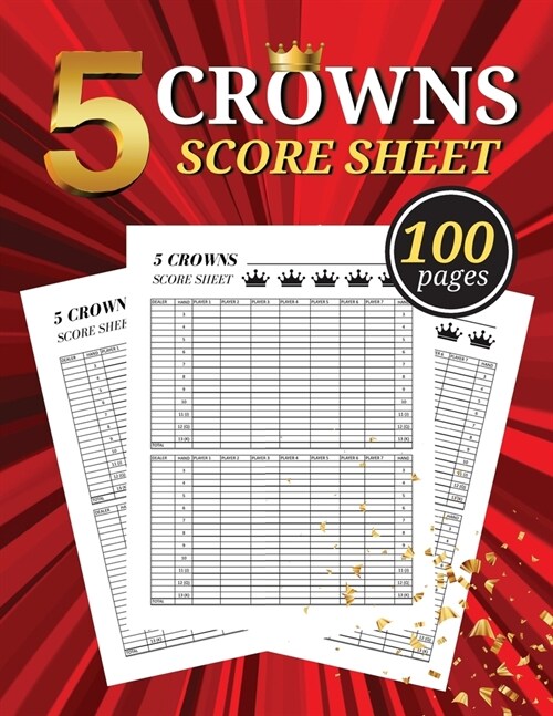 5 Crowns Score Sheet: 100 Large Score Pads for Scorekeeping - Crowns Score Cards - Crowns Score Pads - The Crown Book - Game Of Crowns Book (Paperback)
