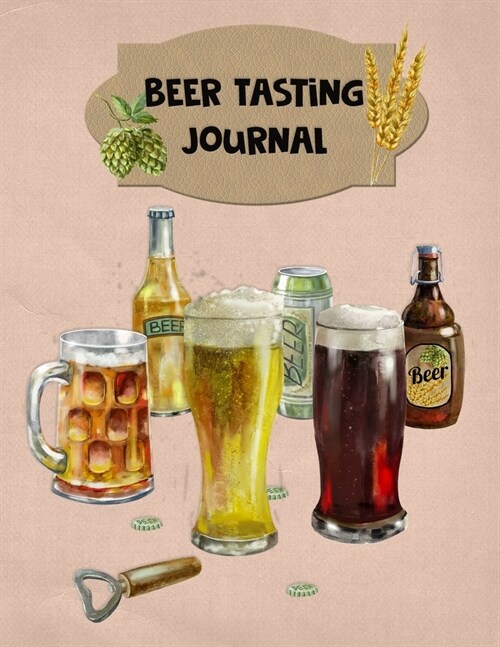 Beer Tasting Journal: The Perfect Companion to Take with You During Beer Tasting Trips or Sessions (Paperback)