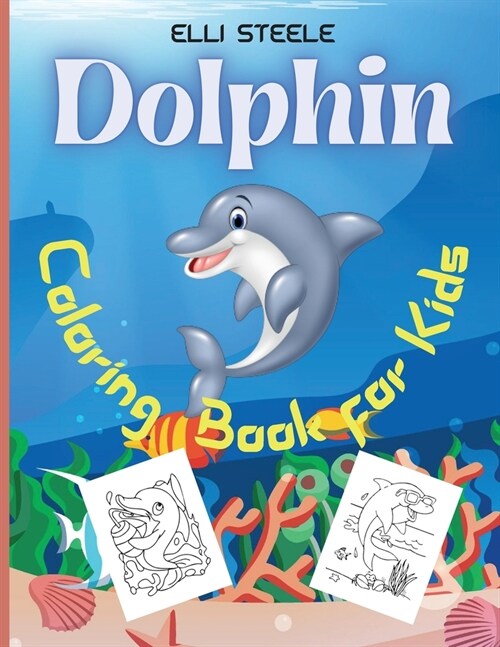 Dolphin Coloring Book For Kids: Cute and Fun Dolphins Coloring Pages, For Kids And Toddlers, Beautiful Coloring Pages For Kids, Boys & ... Lovers With (Paperback)