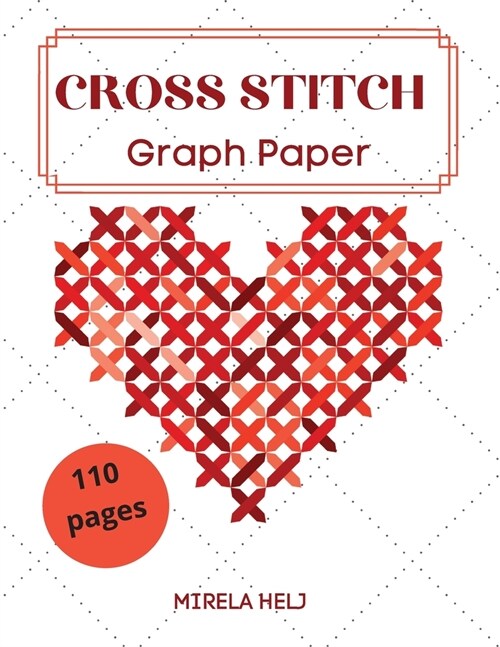 Cross Stitch Graph Paper(110 Pages): Create Your Own Embroidery Patterns Needlework Design! (Paperback)