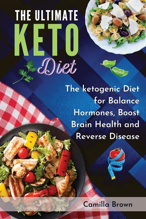 The Ultimate Keto Diet: The ketogenic Diet for Balance Hormones, Boost Brain Health, and Reverse Disease (Paperback)