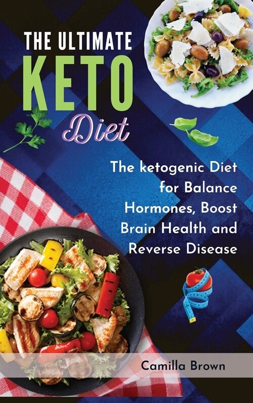 The Ultimate Keto Diet: The ketogenic Diet for Balance Hormones, Boost Brain Health, and Reverse Disease (Hardcover)