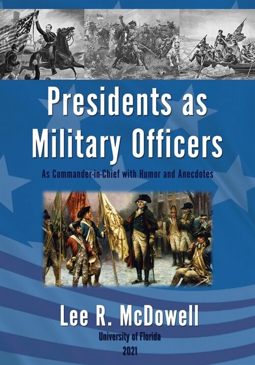 Presidents as Military Officers, As Commander-in-Chief with Humor and Anecdotes (Paperback)