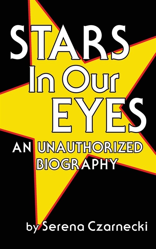 Stars In Our Eyes (hardback): An Unauthorized Biography (Hardcover)