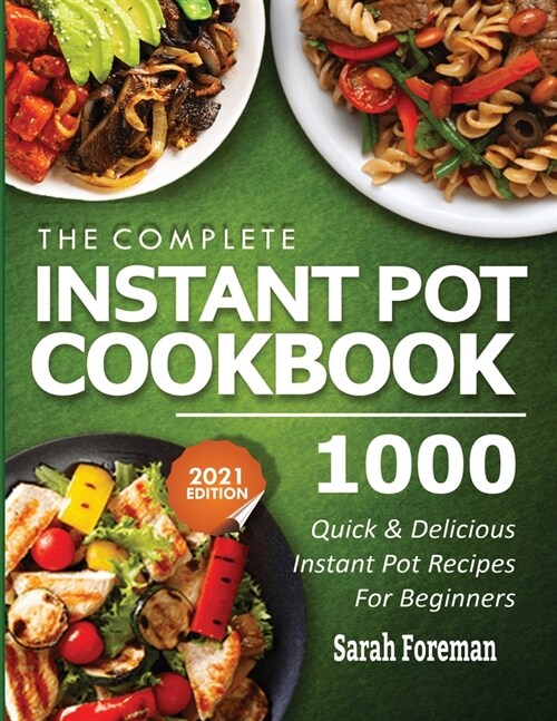 The Complete Instant Pot Cookbook: 1000 Quick & Delicious Instant Pot Recipes For Beginners (Paperback)