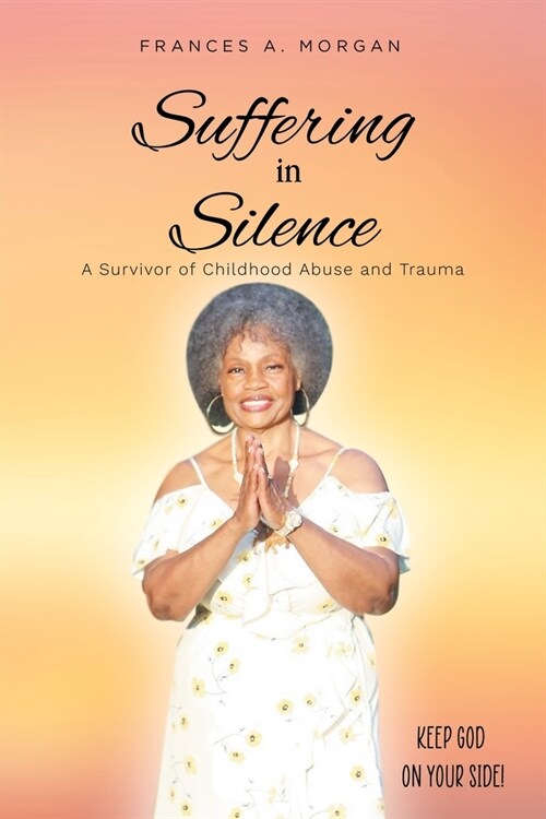 Suffering in Silence: A Survivor of Childhood Abuse and Trauma (Paperback)