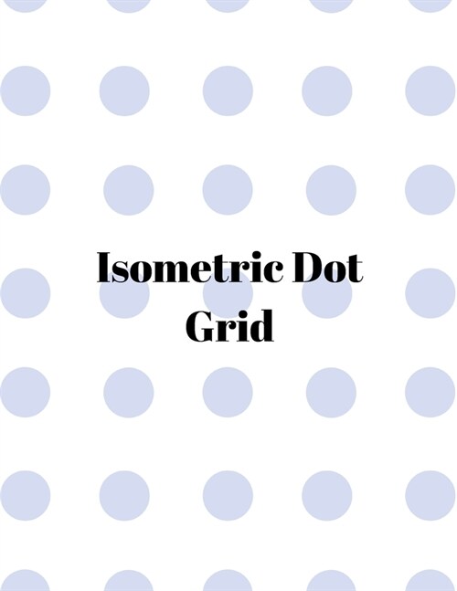 Isometric dot grid: Large Dotted Notebook/Journal (Paperback)