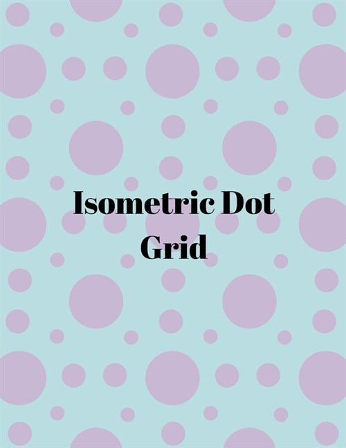 Isometric dot grid: Large Dotted Notebook/Journal (Paperback)