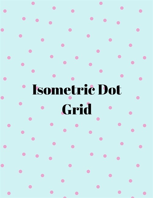 Isometric dot grid: Large Dotted Notebook/Journal (Paperback)