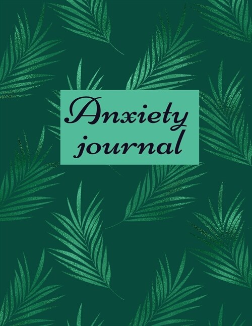 Anxiety journal: Track Your Triggers, Self Care, Daily Schedule & Anxiety Tracker & Planner for Stress Management and Moods. (Paperback)