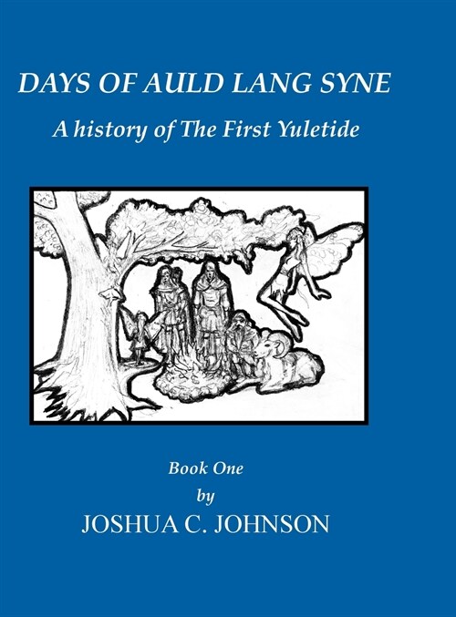 Days of Auld Lang Syne - Book One: A History of the First Yuletide (Hardcover)