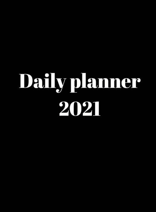 2021 Daily Planner: Time Management, Planner for kids, men, women, 365 days, organization time. (Hardcover)