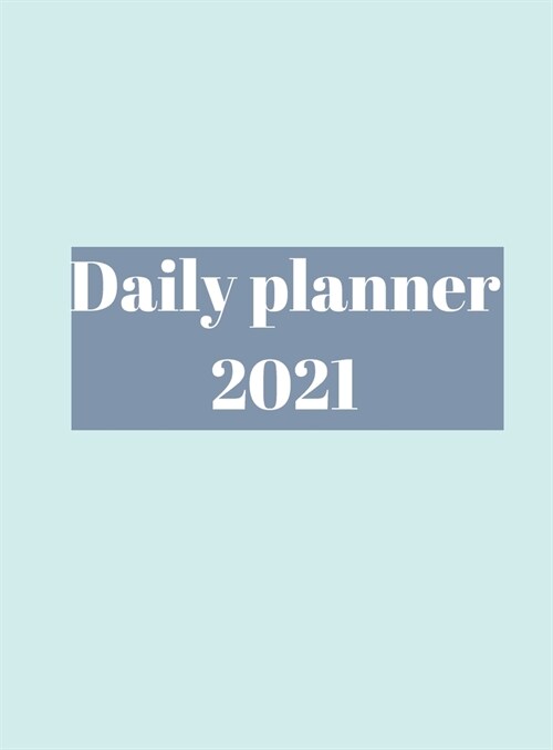 2021 Daily Planner: Time Management, Planner for kids, men, women, 365 days, organization time. (Hardcover)