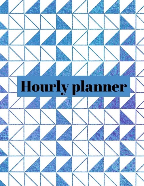 Hourly planner: Daily planner, organizer, journal, book, for kids, men, women. (Paperback)