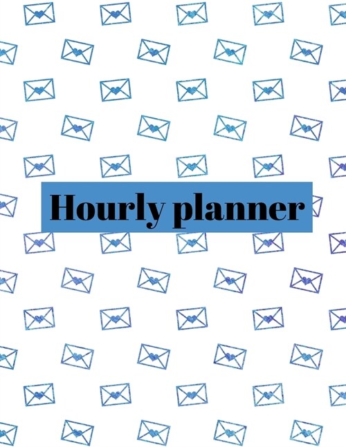 Hourly planner: Daily planner, organizer, journal, book, for kids, men, women. (Paperback)