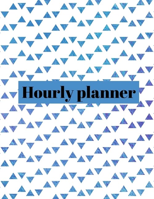 Hourly planner: Daily planner, organizer, journal, book, for kids, men, women. (Paperback)