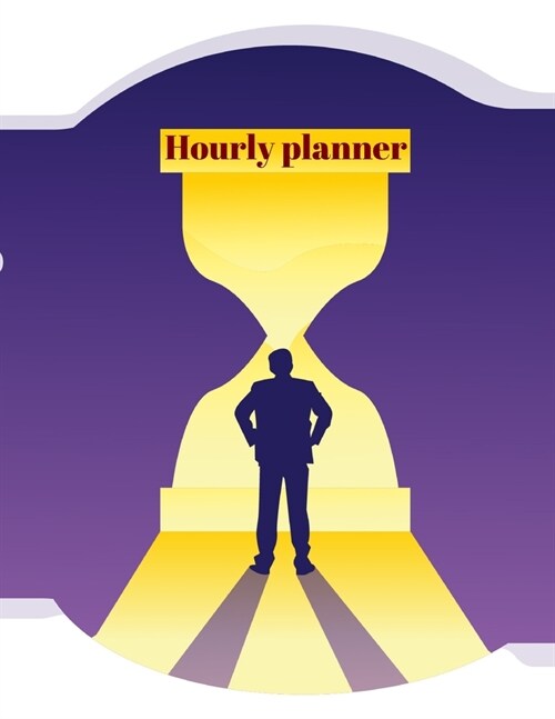 Hourly planner: Daily planner, organizer, journal, book, for kids, men, women. (Paperback)