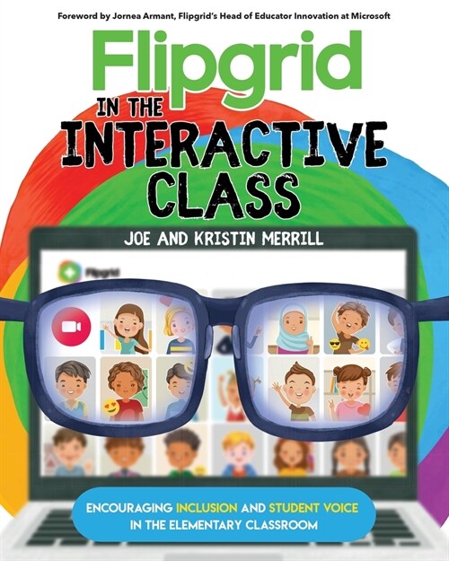 Flipgrid in the InterACTIVE Class: Encouraging Inclusion and Student Voice in the Elementary Classroom (Paperback)