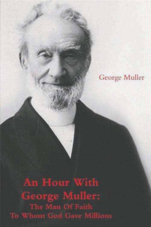 An Hour With George Muller: The Man Of Faith To Whom God Gave Millions (Paperback)