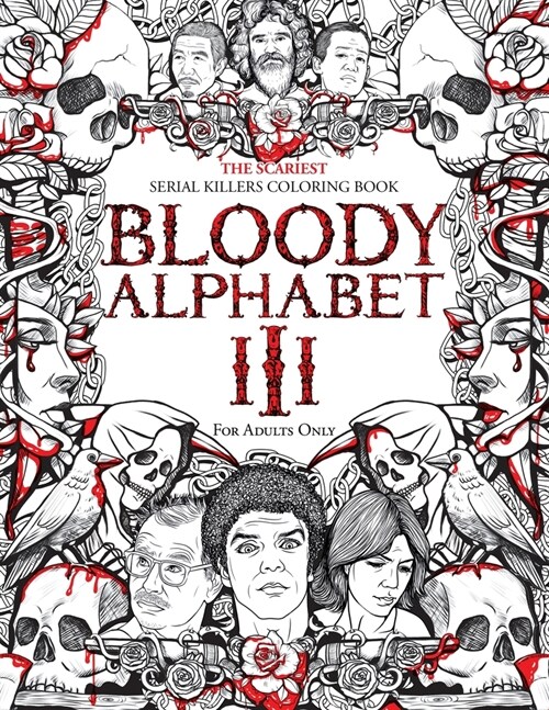 Bloody Alphabet 3: The Scariest Serial Killers Coloring Book. A True Crime Adult Gift - Full of Notorious Serial Killers. For Adults Only (Paperback)