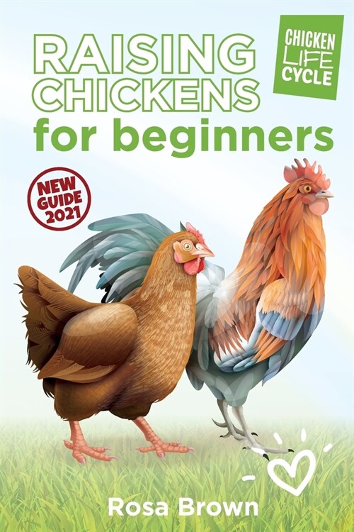 Raising Chickens for Beginners: The Beginners Guide to Raising Chickens: How to Raise a Happy Backyard Flock (Paperback)