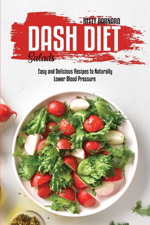 Dash Diet Salads: Easy and Delicious Recipes to Naturally Lower Blood Pressure (Paperback)