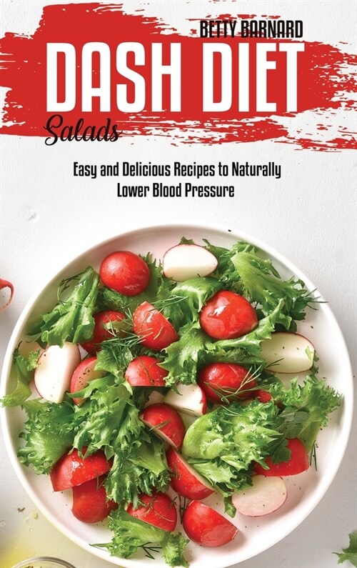 Dash Diet Salads: Easy and Delicious Recipes to Naturally Lower Blood Pressure (Hardcover)