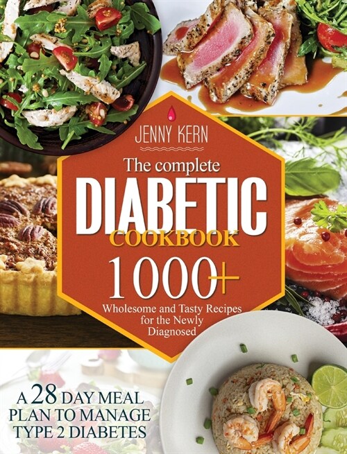 The Complete Diabetic Cookbook: 1000+ Wholesome and Tasty Recipes for the Newly Diagnosed A 28-Day Meal Plan to Manage Type 2 Diabetes (Hardcover)