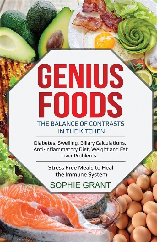 Genius Foods: The balance of contrasts in the kitchen. Diabetes, Swelling, Biliary Calculations, Anti-inflammatory Diet, Weight and (Paperback)